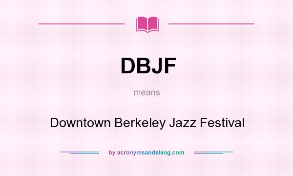 What does DBJF mean? It stands for Downtown Berkeley Jazz Festival