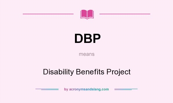 What does DBP mean? It stands for Disability Benefits Project