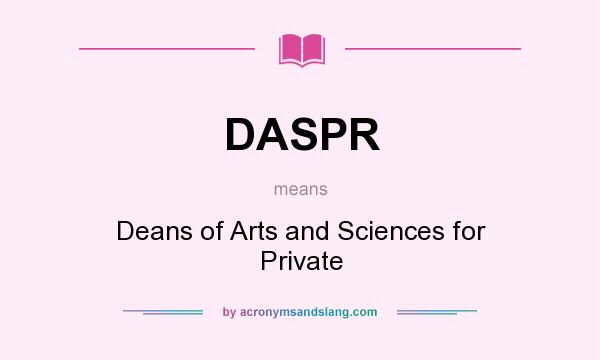What does DASPR mean? It stands for Deans of Arts and Sciences for Private