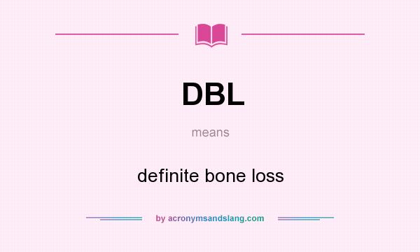 What does DBL mean? It stands for definite bone loss