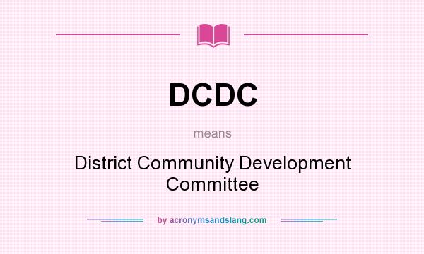 What does DCDC mean? It stands for District Community Development Committee