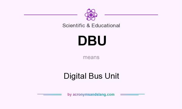 What does DBU mean? It stands for Digital Bus Unit