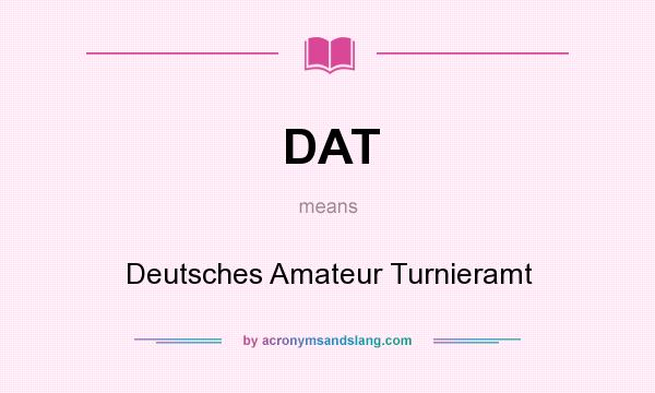 What does DAT mean? It stands for Deutsches Amateur Turnieramt