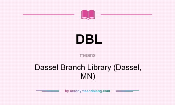 What does DBL mean? It stands for Dassel Branch Library (Dassel, MN)