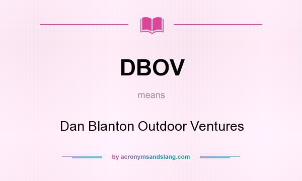 What does DBOV mean? It stands for Dan Blanton Outdoor Ventures