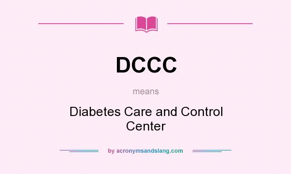 What does DCCC mean? It stands for Diabetes Care and Control Center
