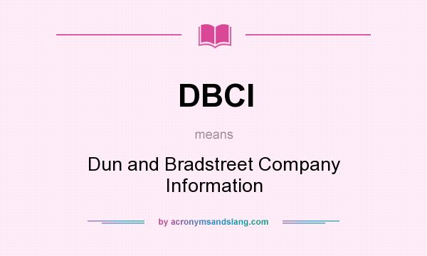 What does DBCI mean? It stands for Dun and Bradstreet Company Information