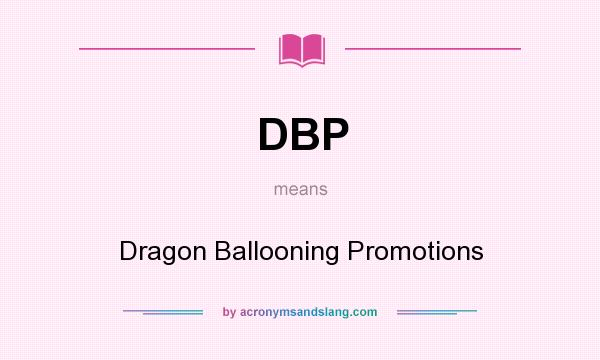 What does DBP mean? It stands for Dragon Ballooning Promotions