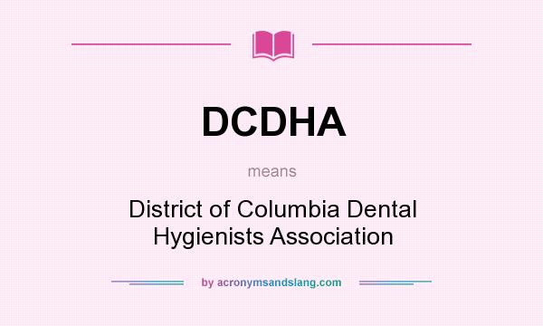 What does DCDHA mean? It stands for District of Columbia Dental Hygienists Association
