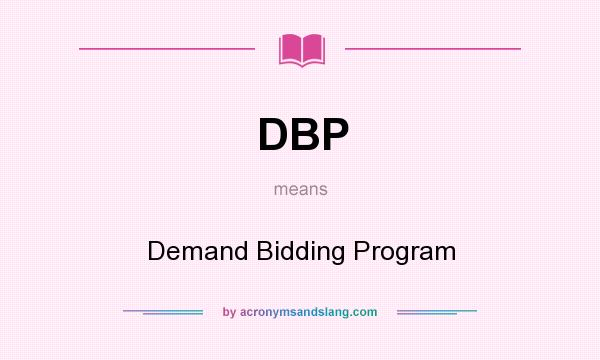 What does DBP mean? It stands for Demand Bidding Program