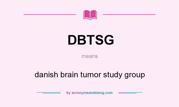 What does DBTSG mean? It stands for danish brain tumor study group