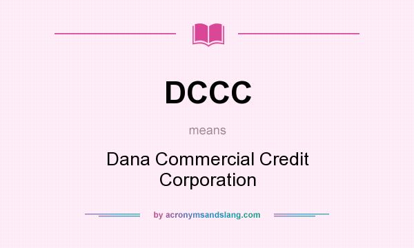 What does DCCC mean? It stands for Dana Commercial Credit Corporation