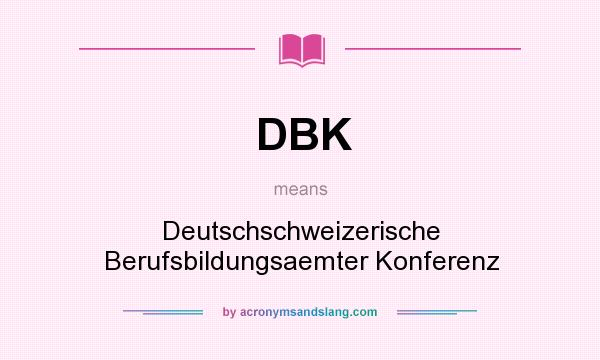What does DBK mean? It stands for Deutschschweizerische Berufsbildungsaemter Konferenz
