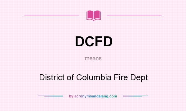 What does DCFD mean? It stands for District of Columbia Fire Dept
