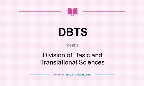 What does DBTS mean? It stands for Division of Basic and Translational Sciences