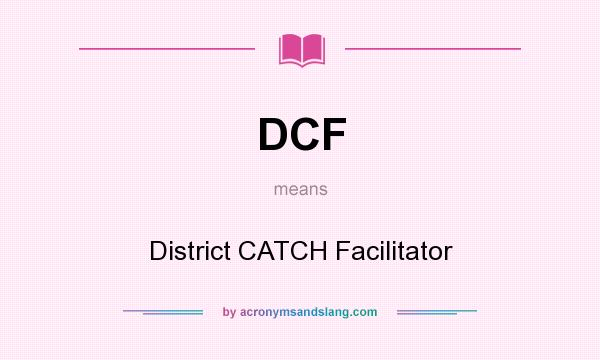 What does DCF mean? It stands for District CATCH Facilitator
