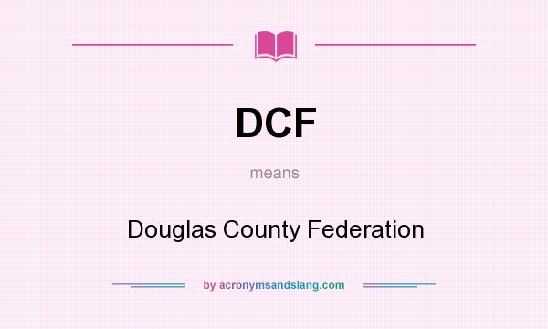 What does DCF mean? It stands for Douglas County Federation