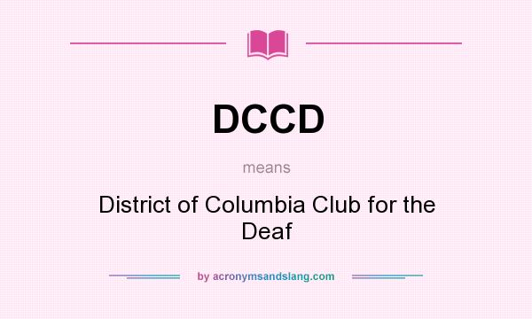 What does DCCD mean? It stands for District of Columbia Club for the Deaf