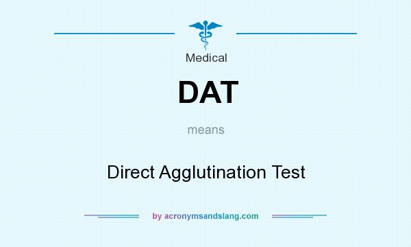 What does DAT mean? It stands for Direct Agglutination Test