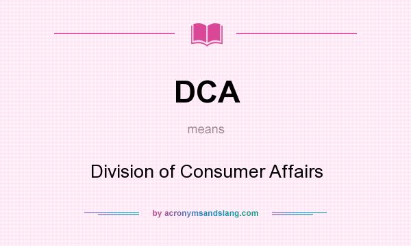 What does DCA mean? It stands for Division of Consumer Affairs