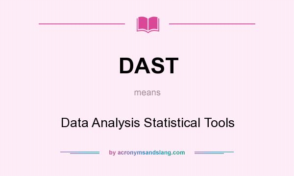 What does DAST mean? It stands for Data Analysis Statistical Tools
