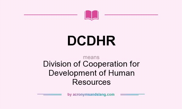 What does DCDHR mean? It stands for Division of Cooperation for Development of Human Resources