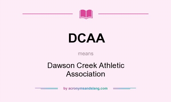 What does DCAA mean? It stands for Dawson Creek Athletic Association