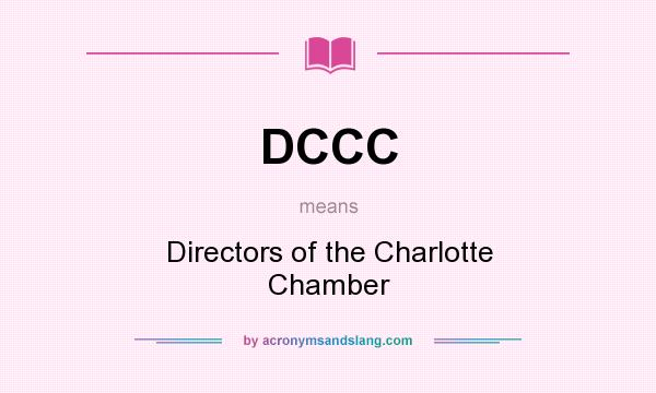 What does DCCC mean? It stands for Directors of the Charlotte Chamber