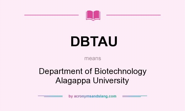 What does DBTAU mean? It stands for Department of Biotechnology Alagappa University