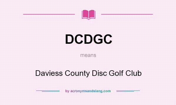 What does DCDGC mean? It stands for Daviess County Disc Golf Club