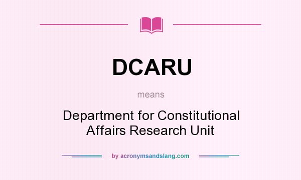 What does DCARU mean? It stands for Department for Constitutional Affairs Research Unit