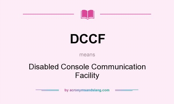 What does DCCF mean? It stands for Disabled Console Communication Facility