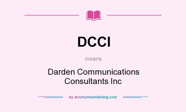 What does DCCI mean? It stands for Darden Communications Consultants Inc
