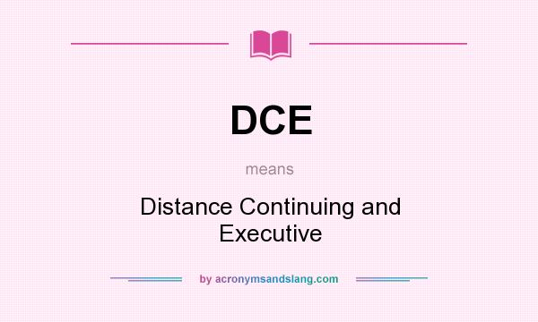 What does DCE mean? It stands for Distance Continuing and Executive