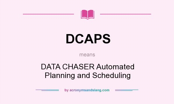 What does DCAPS mean? It stands for DATA CHASER Automated Planning and Scheduling