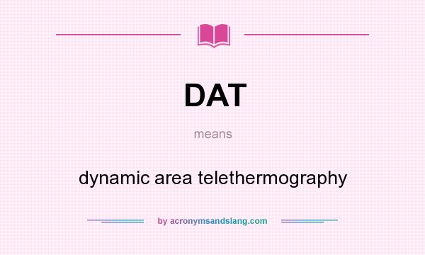 What does DAT mean? It stands for dynamic area telethermography
