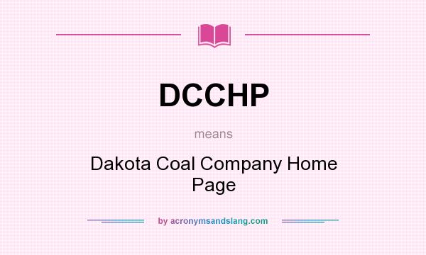 What does DCCHP mean? It stands for Dakota Coal Company Home Page
