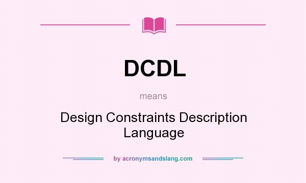 What does DCDL mean? It stands for Design Constraints Description Language