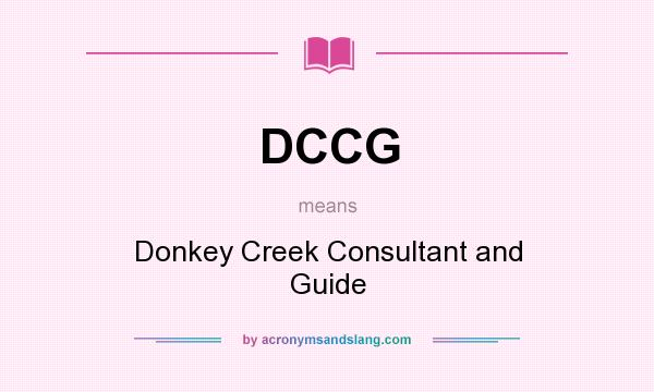 What does DCCG mean? It stands for Donkey Creek Consultant and Guide