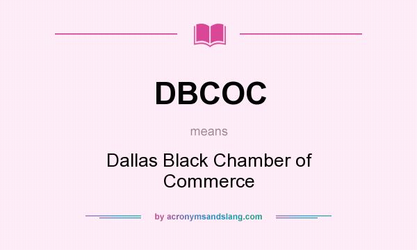 What does DBCOC mean? It stands for Dallas Black Chamber of Commerce