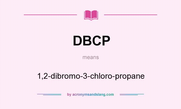 What does DBCP mean? It stands for 1,2-dibromo-3-chloro-propane