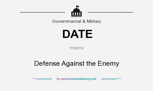 What does DATE mean? It stands for Defense Against the Enemy