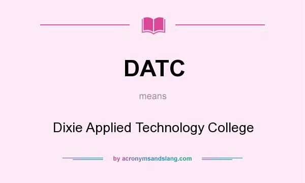 What does DATC mean? It stands for Dixie Applied Technology College