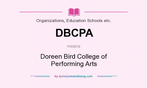 What does DBCPA mean? It stands for Doreen Bird College of Performing Arts