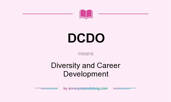 What does DCDO mean? It stands for Diversity and Career Development
