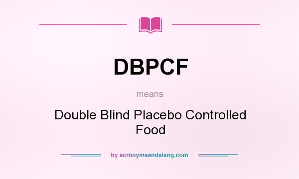 What does DBPCF mean? It stands for Double Blind Placebo Controlled Food