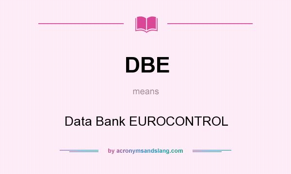 What does DBE mean? It stands for Data Bank EUROCONTROL