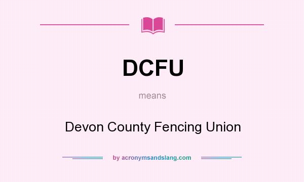 What does DCFU mean? It stands for Devon County Fencing Union