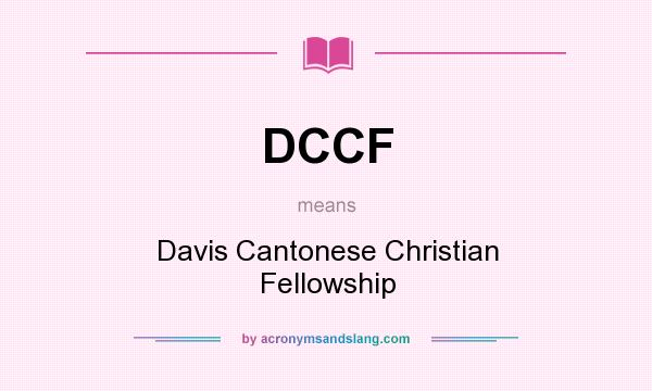 What does DCCF mean? It stands for Davis Cantonese Christian Fellowship