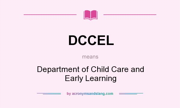What does DCCEL mean? It stands for Department of Child Care and Early Learning